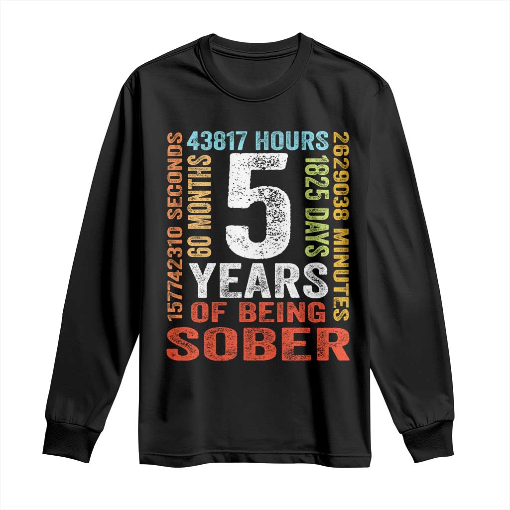 5 Years Of Being Sober Long Sleeve Shirt 5 Years Sobriety Anniversary Addiction Recovery TS11 Black Print Your Wear