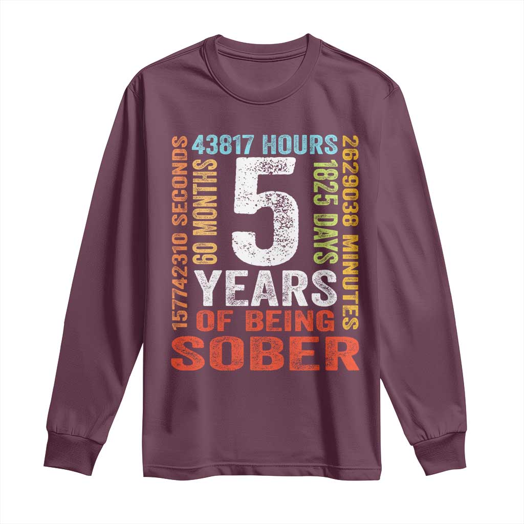 5 Years Of Being Sober Long Sleeve Shirt 5 Years Sobriety Anniversary Addiction Recovery TS11 Maroon Print Your Wear