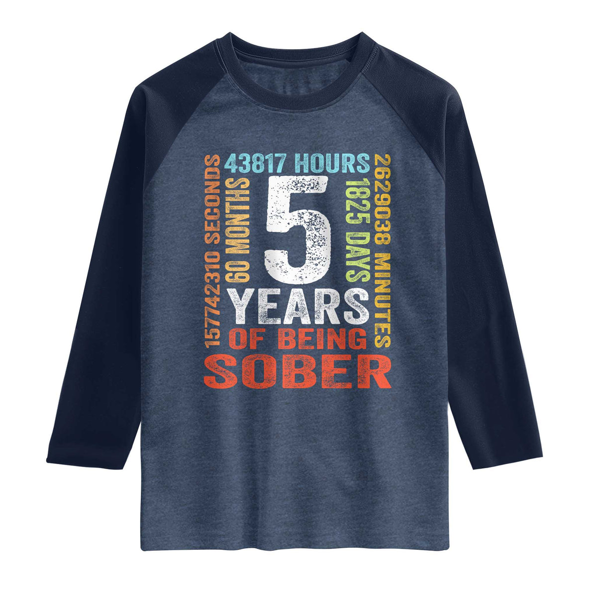 5 Years Of Being Sober Raglan Shirt 5 Years Sobriety Anniversary Addiction Recovery TS11 Heather Denim Navy Print Your Wear