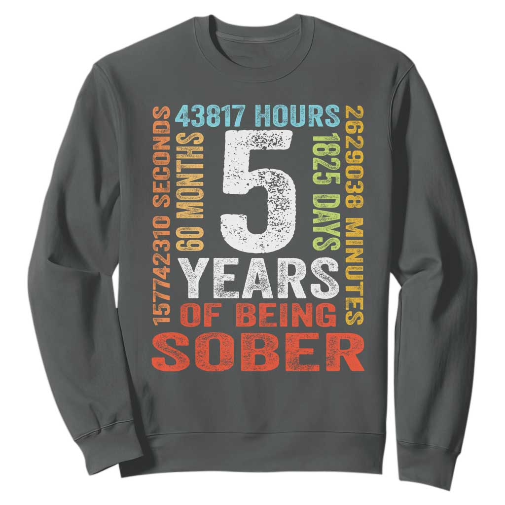5 Years Of Being Sober Sweatshirt 5 Years Sobriety Anniversary Addiction Recovery TS11 Dark Heather Print Your Wear