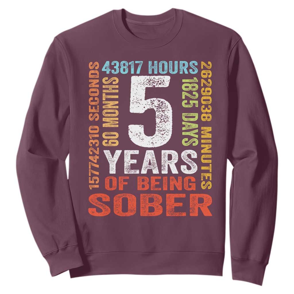 5 Years Of Being Sober Sweatshirt 5 Years Sobriety Anniversary Addiction Recovery TS11 Maroon Print Your Wear