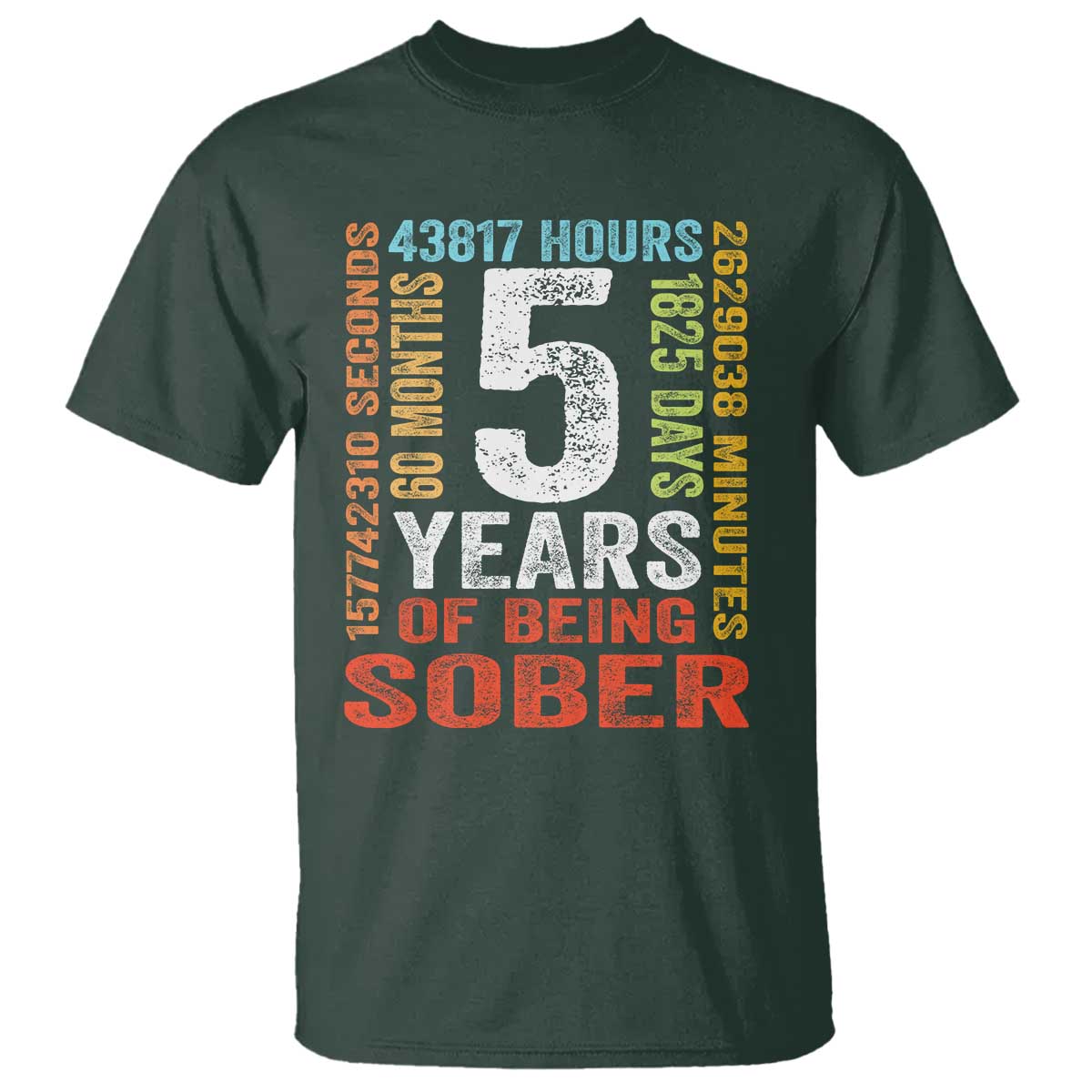 5 Years Of Being Sober T Shirt 5 Years Sobriety Anniversary Addiction Recovery TS11 Dark Forest Green Print Your Wear