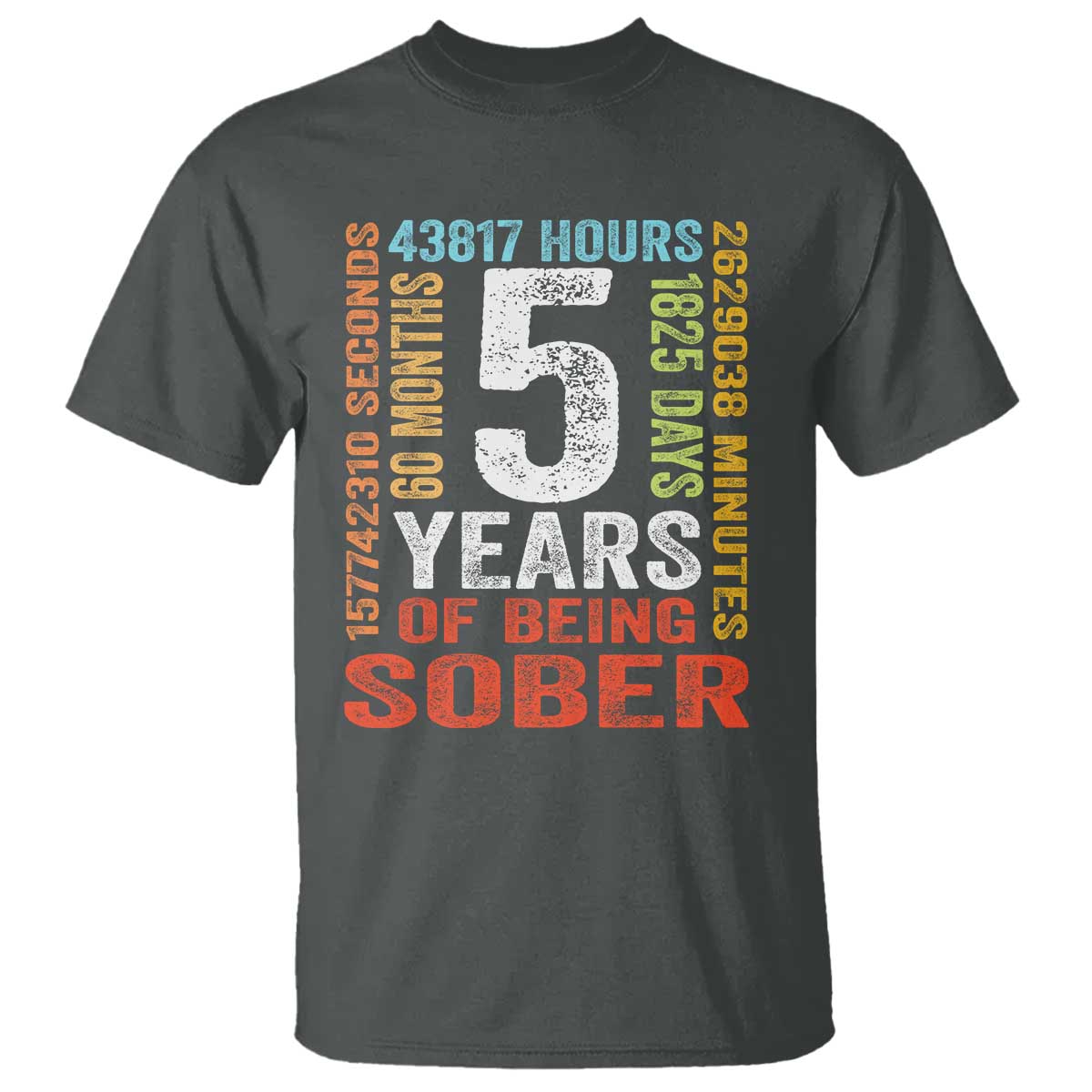 5 Years Of Being Sober T Shirt 5 Years Sobriety Anniversary Addiction Recovery TS11 Dark Heather Print Your Wear