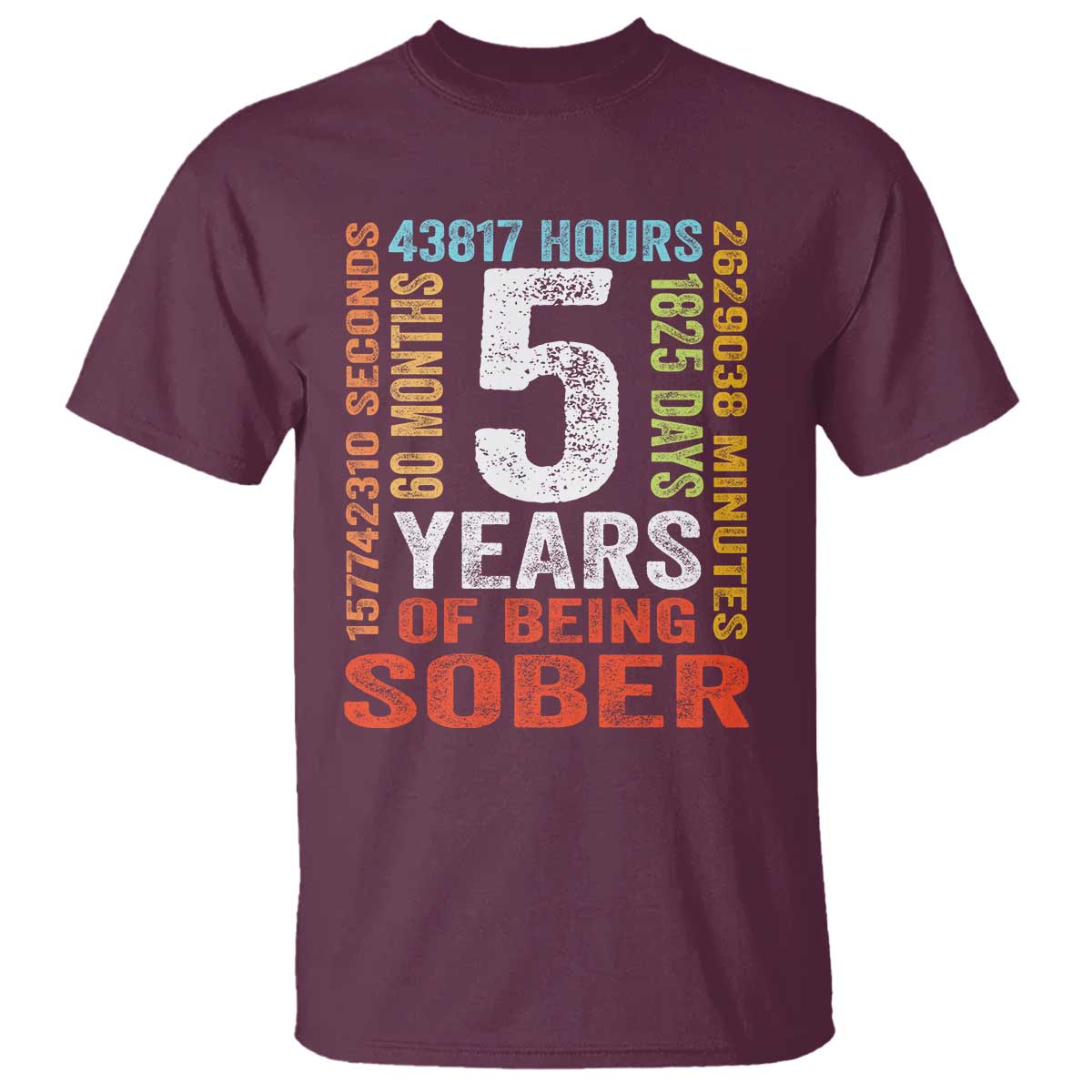 5 Years Of Being Sober T Shirt 5 Years Sobriety Anniversary Addiction Recovery TS11 Maroon Print Your Wear