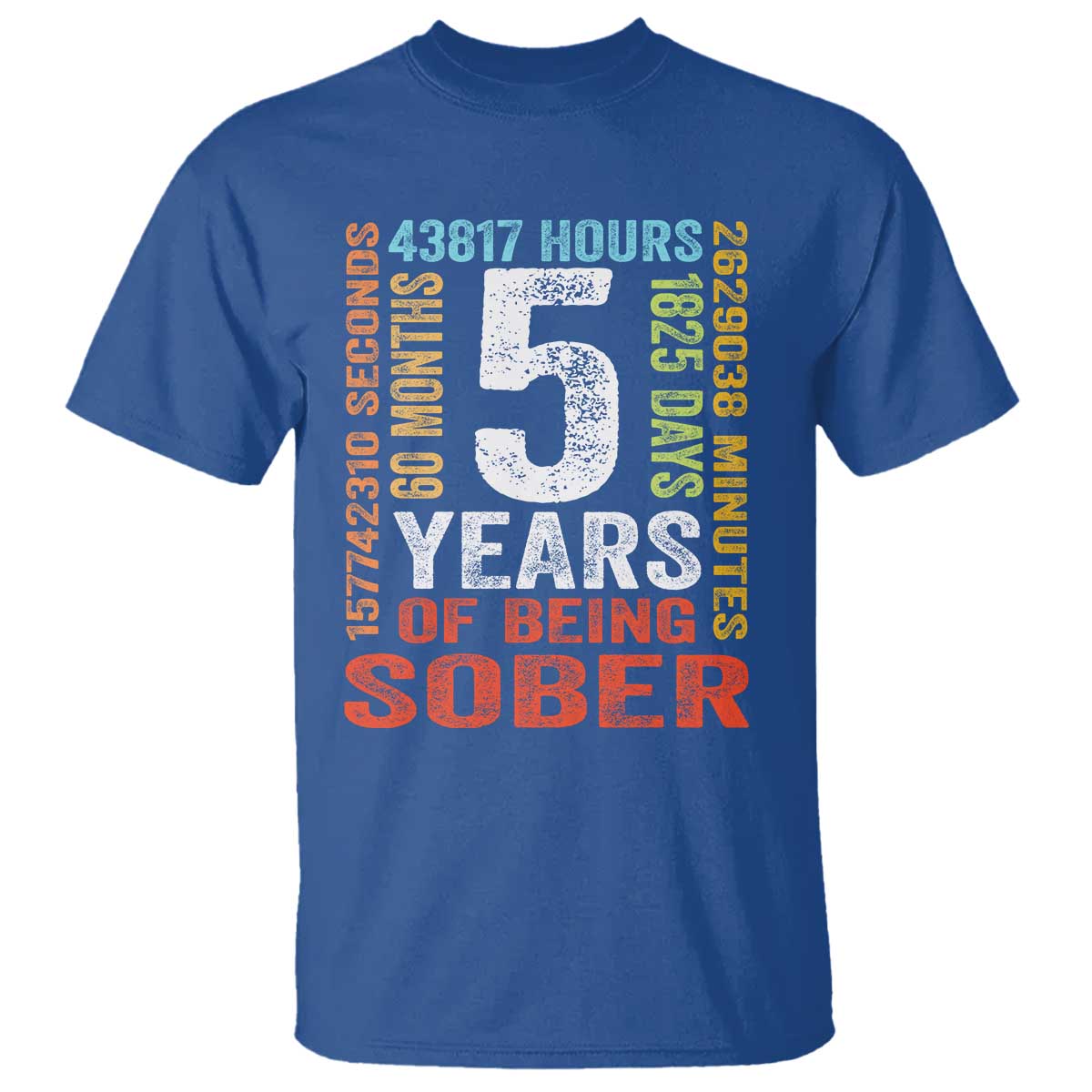 5 Years Of Being Sober T Shirt 5 Years Sobriety Anniversary Addiction Recovery TS11 Royal Blue Print Your Wear