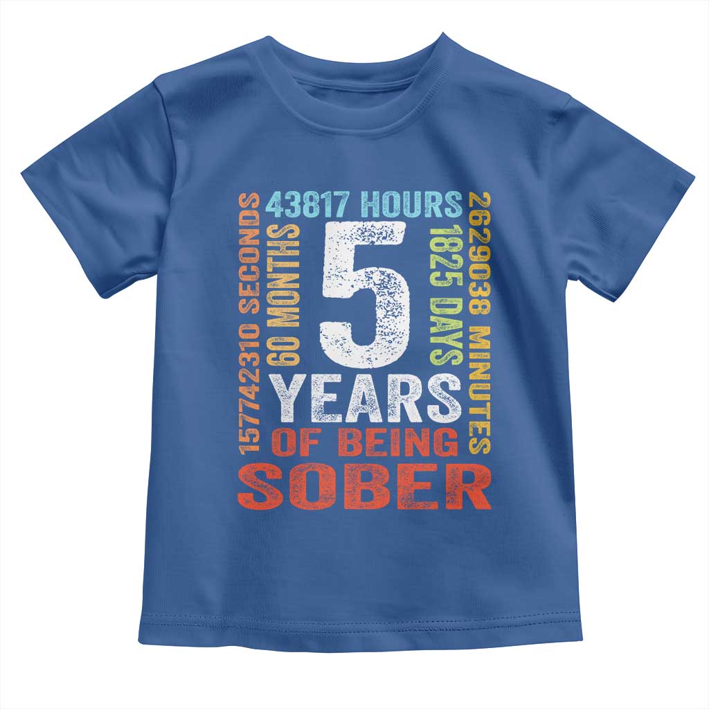 5 Years Of Being Sober Toddler T Shirt 5 Years Sobriety Anniversary Addiction Recovery TS11 Royal Blue Print Your Wear