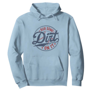 Funny Baseball Rub Some Dirt On It Hoodie Sports Coach TS11 Light Blue Print Your Wear