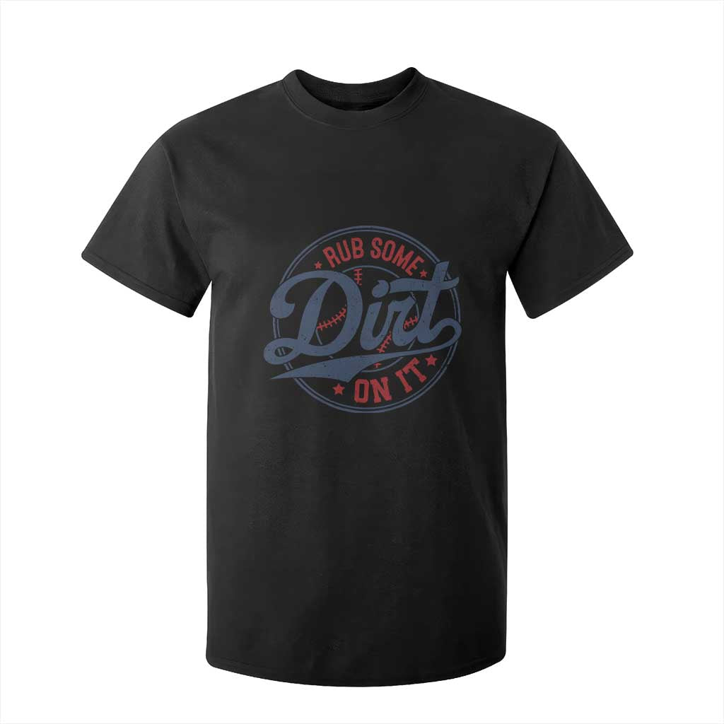 Funny Baseball Rub Some Dirt On It T Shirt For Kid Sports Coach TS11 Black Print Your Wear