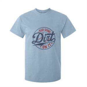 Funny Baseball Rub Some Dirt On It T Shirt For Kid Sports Coach TS11 Light Blue Print Your Wear