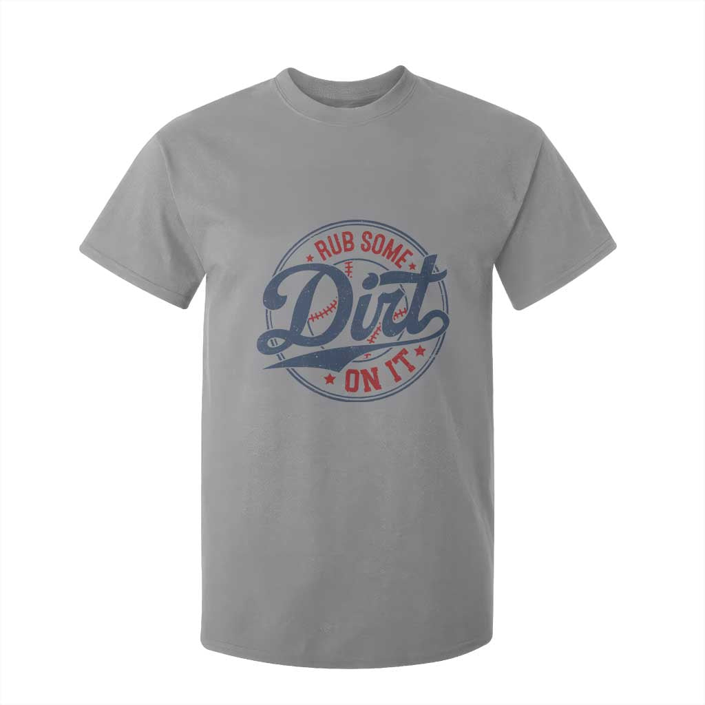 Funny Baseball Rub Some Dirt On It T Shirt For Kid Sports Coach TS11 Sport Gray Print Your Wear