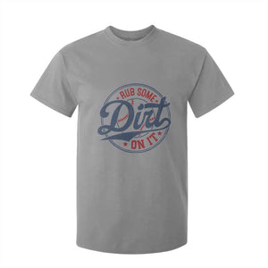 Funny Baseball Rub Some Dirt On It T Shirt For Kid Sports Coach TS11 Sport Gray Print Your Wear