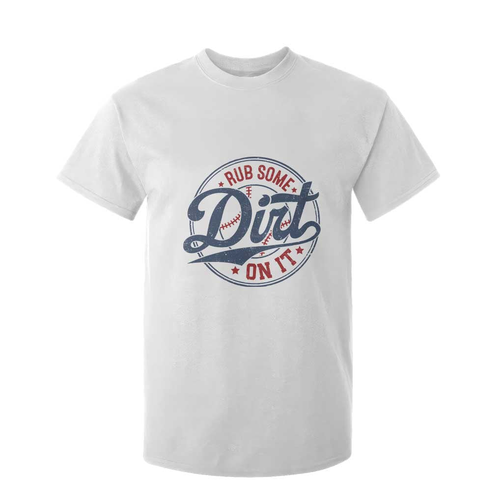 Funny Baseball Rub Some Dirt On It T Shirt For Kid Sports Coach TS11 White Print Your Wear