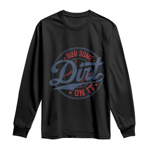 Funny Baseball Rub Some Dirt On It Long Sleeve Shirt Sports Coach TS11 Black Print Your Wear