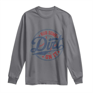 Funny Baseball Rub Some Dirt On It Long Sleeve Shirt Sports Coach TS11 Charcoal Print Your Wear
