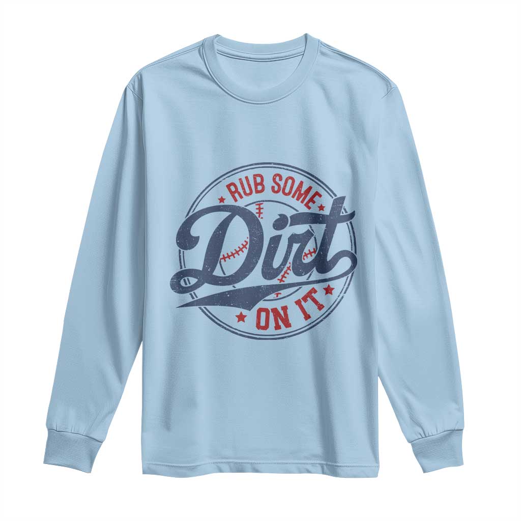 Funny Baseball Rub Some Dirt On It Long Sleeve Shirt Sports Coach TS11 Light Blue Print Your Wear