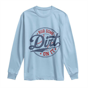 Funny Baseball Rub Some Dirt On It Long Sleeve Shirt Sports Coach TS11 Light Blue Print Your Wear