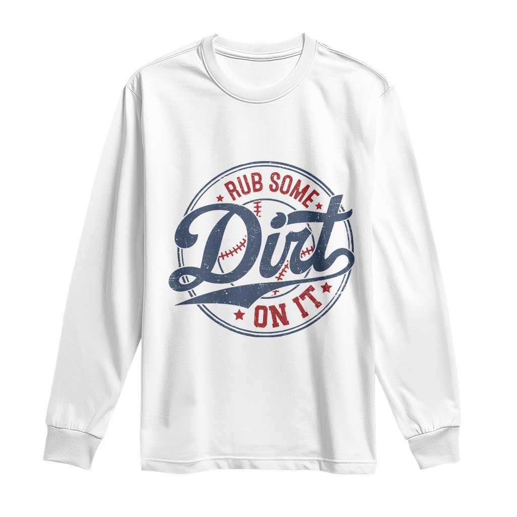 Funny Baseball Rub Some Dirt On It Long Sleeve Shirt Sports Coach TS11 White Print Your Wear