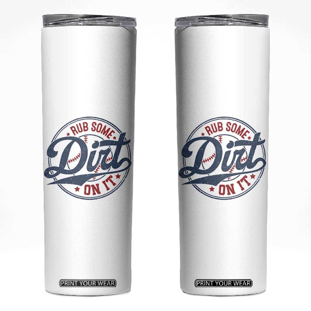 Funny Baseball Rub Some Dirt On It Skinny Tumbler Sports Coach TS11 White Print Your Wear