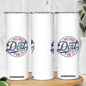 Funny Baseball Rub Some Dirt On It Skinny Tumbler Sports Coach TS11 Print Your Wear
