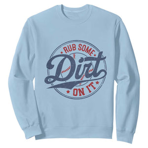 Funny Baseball Rub Some Dirt On It Sweatshirt Sports Coach TS11 Light Blue Print Your Wear