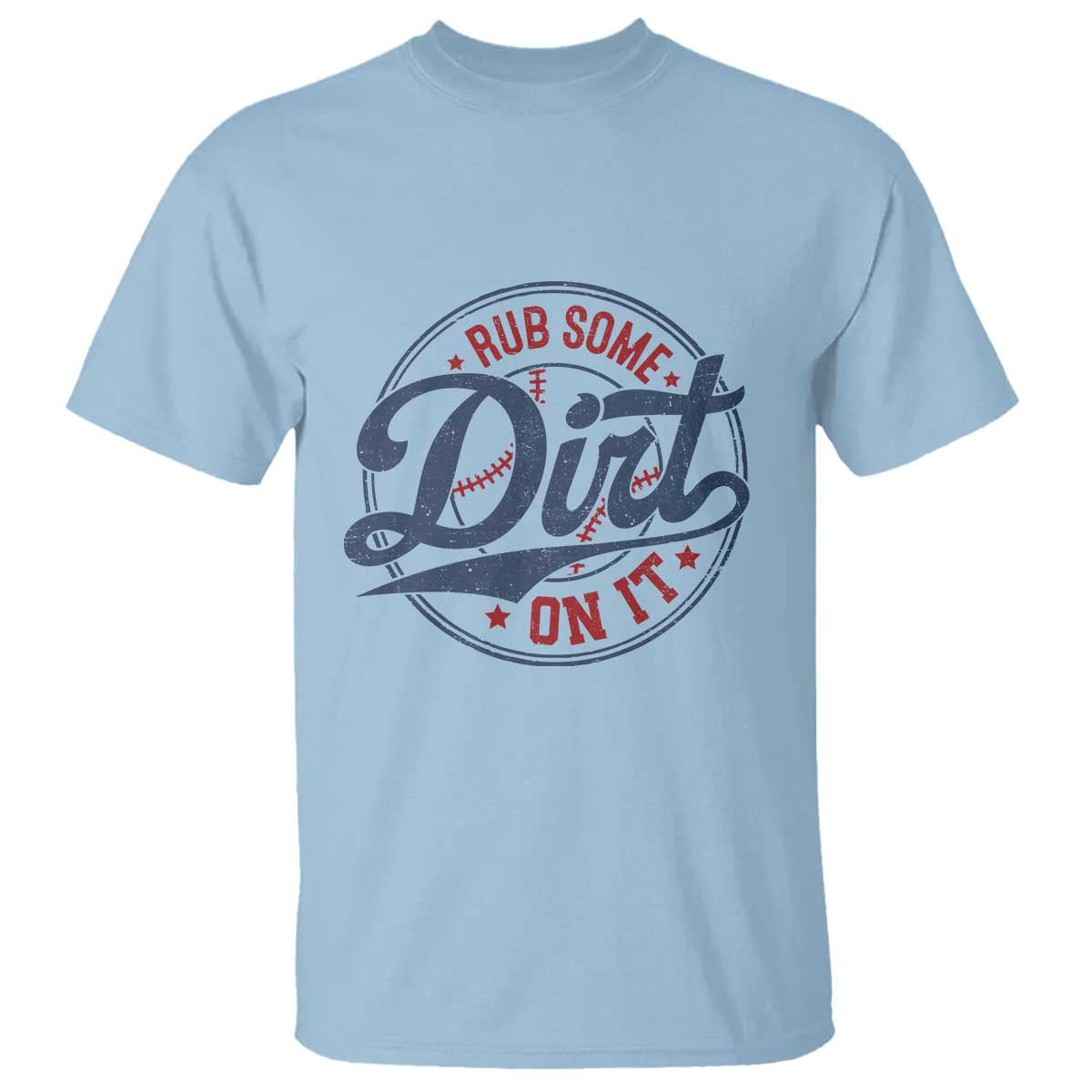 Funny Baseball Rub Some Dirt On It T Shirt Sports Coach TS11 Light Blue Print Your Wear