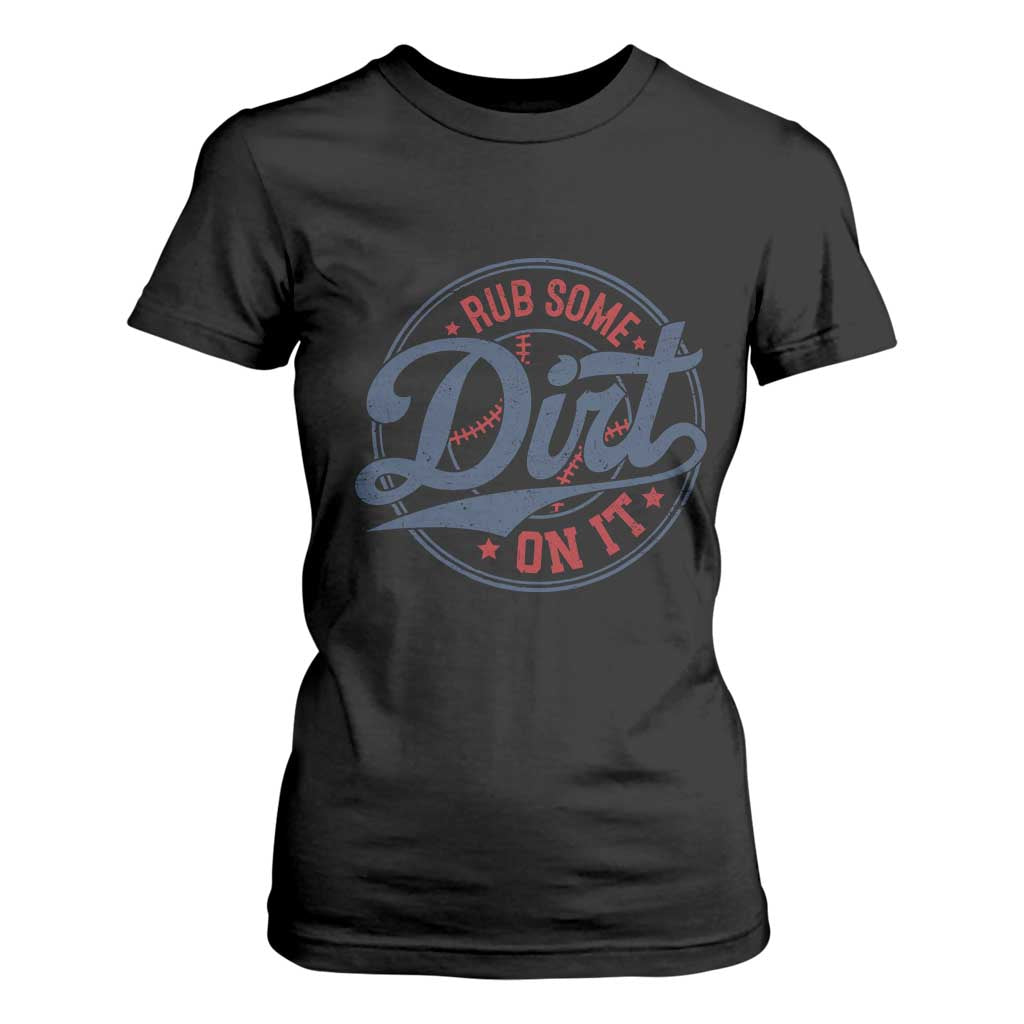 Funny Baseball Rub Some Dirt On It T Shirt For Women Sports Coach TS11 Black Print Your Wear