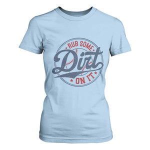 Funny Baseball Rub Some Dirt On It T Shirt For Women Sports Coach TS11 Light Blue Print Your Wear