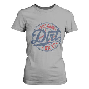 Funny Baseball Rub Some Dirt On It T Shirt For Women Sports Coach TS11 Sport Gray Print Your Wear