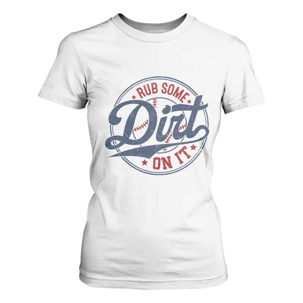 Funny Baseball Rub Some Dirt On It T Shirt For Women Sports Coach TS11 White Print Your Wear