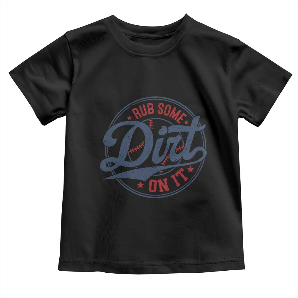 Funny Baseball Rub Some Dirt On It Toddler T Shirt Sports Coach TS11 Black Print Your Wear