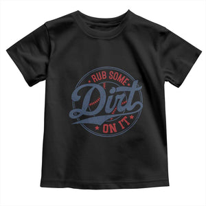 Funny Baseball Rub Some Dirt On It Toddler T Shirt Sports Coach TS11 Black Print Your Wear
