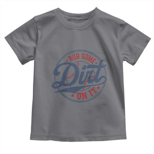 Funny Baseball Rub Some Dirt On It Toddler T Shirt Sports Coach TS11 Charcoal Print Your Wear