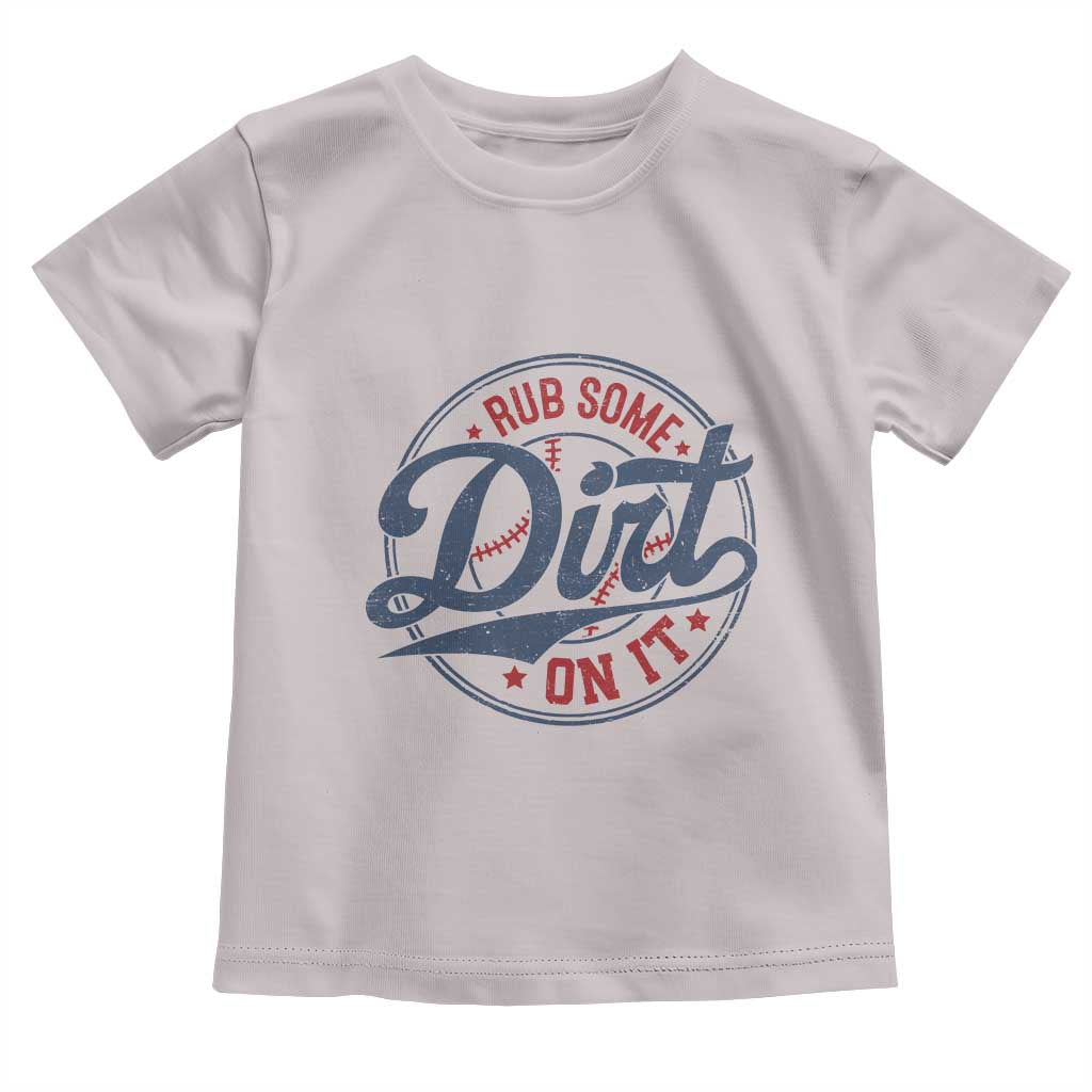 Funny Baseball Rub Some Dirt On It Toddler T Shirt Sports Coach TS11 Ice Gray Print Your Wear