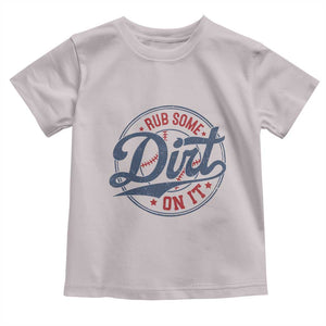 Funny Baseball Rub Some Dirt On It Toddler T Shirt Sports Coach TS11 Ice Gray Print Your Wear