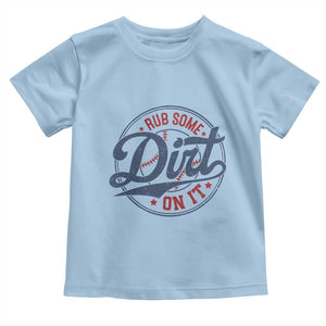 Funny Baseball Rub Some Dirt On It Toddler T Shirt Sports Coach TS11 Light Blue Print Your Wear