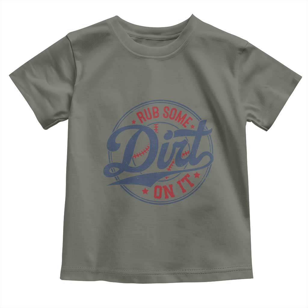 Funny Baseball Rub Some Dirt On It Toddler T Shirt Sports Coach TS11 Military Green Print Your Wear