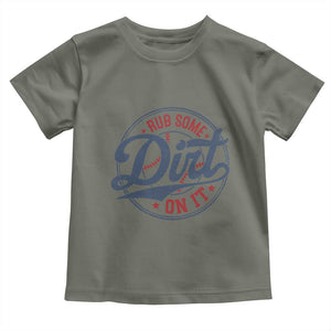 Funny Baseball Rub Some Dirt On It Toddler T Shirt Sports Coach TS11 Military Green Print Your Wear