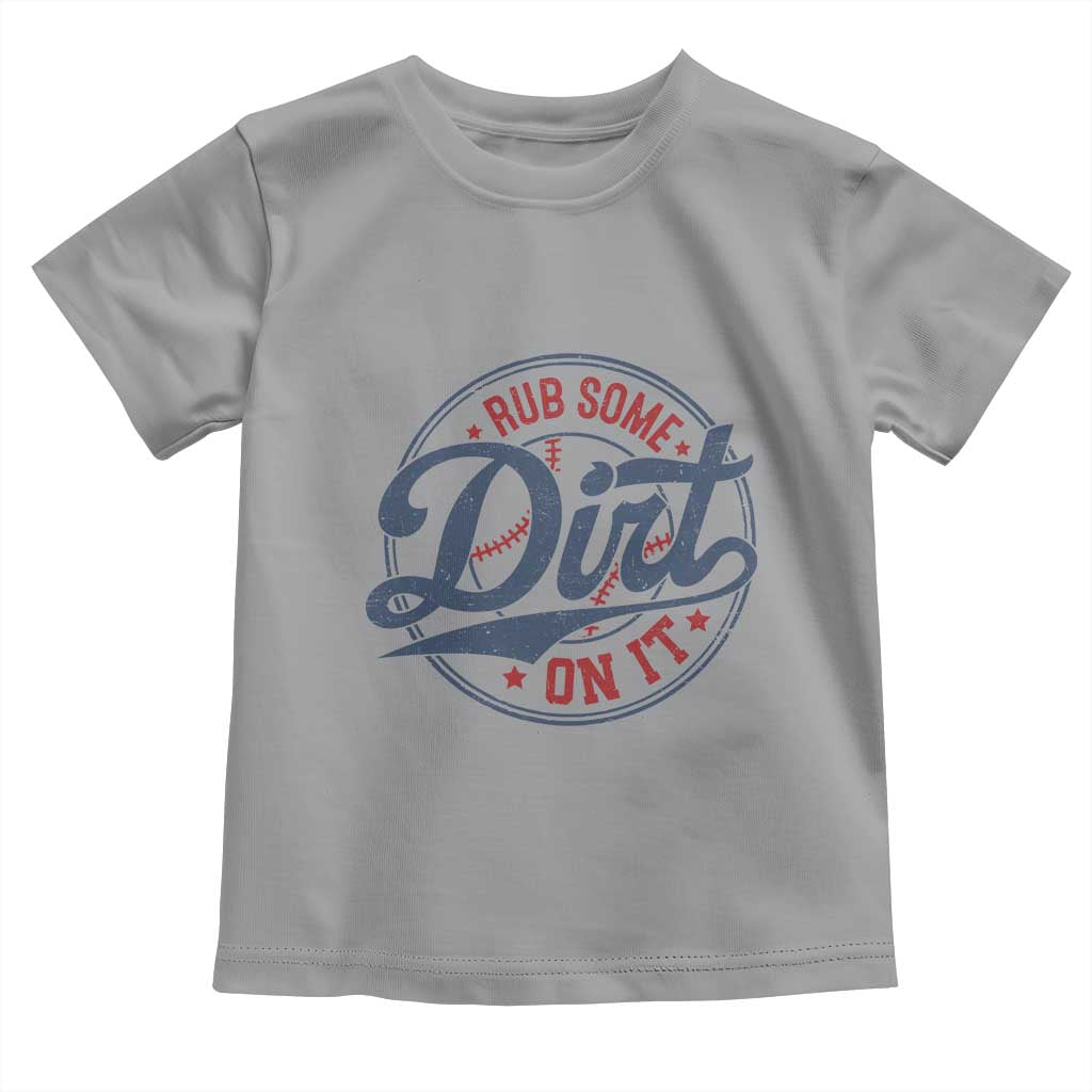 Funny Baseball Rub Some Dirt On It Toddler T Shirt Sports Coach TS11 Sport Gray Print Your Wear