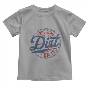 Funny Baseball Rub Some Dirt On It Toddler T Shirt Sports Coach TS11 Sport Gray Print Your Wear