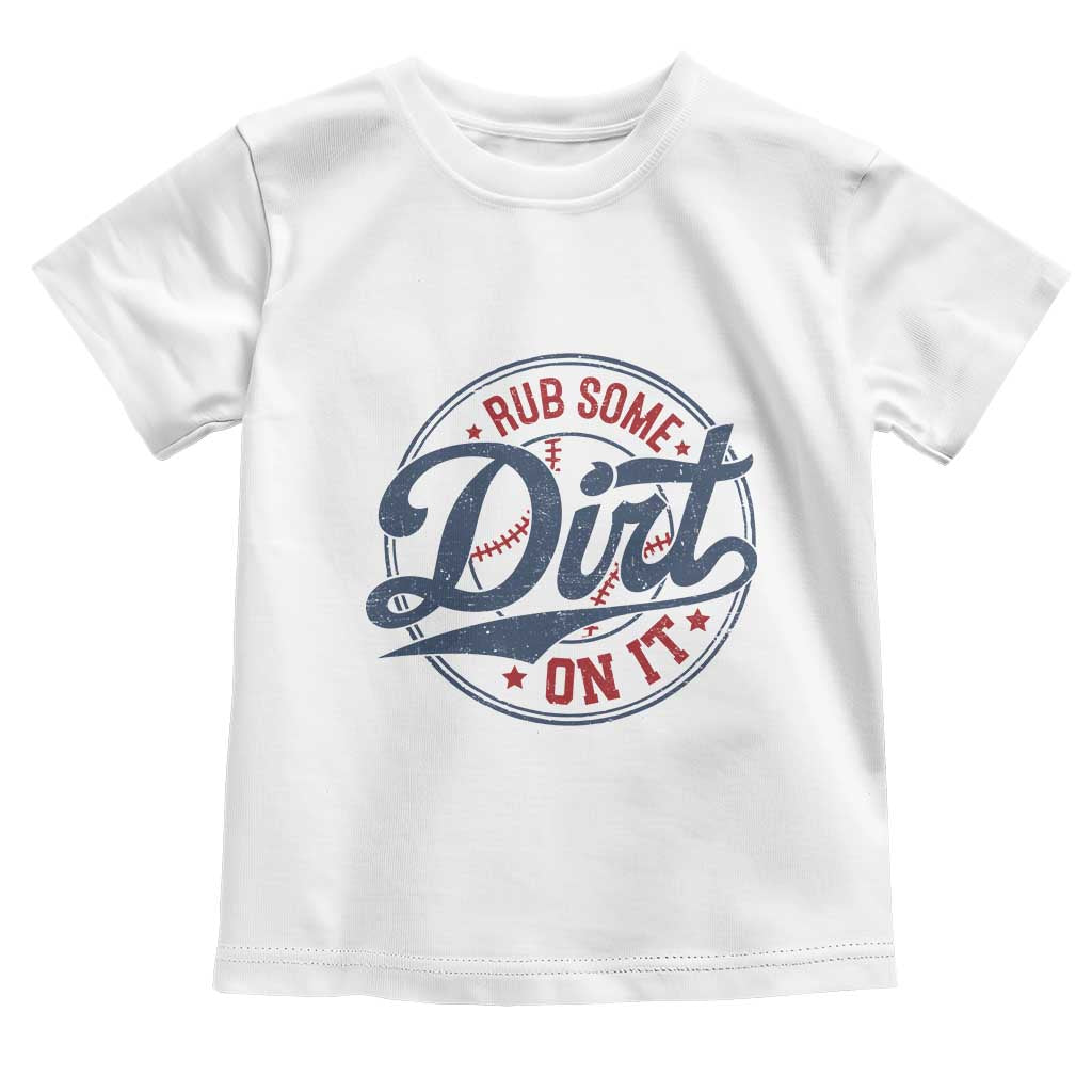 Funny Baseball Rub Some Dirt On It Toddler T Shirt Sports Coach TS11 White Print Your Wear