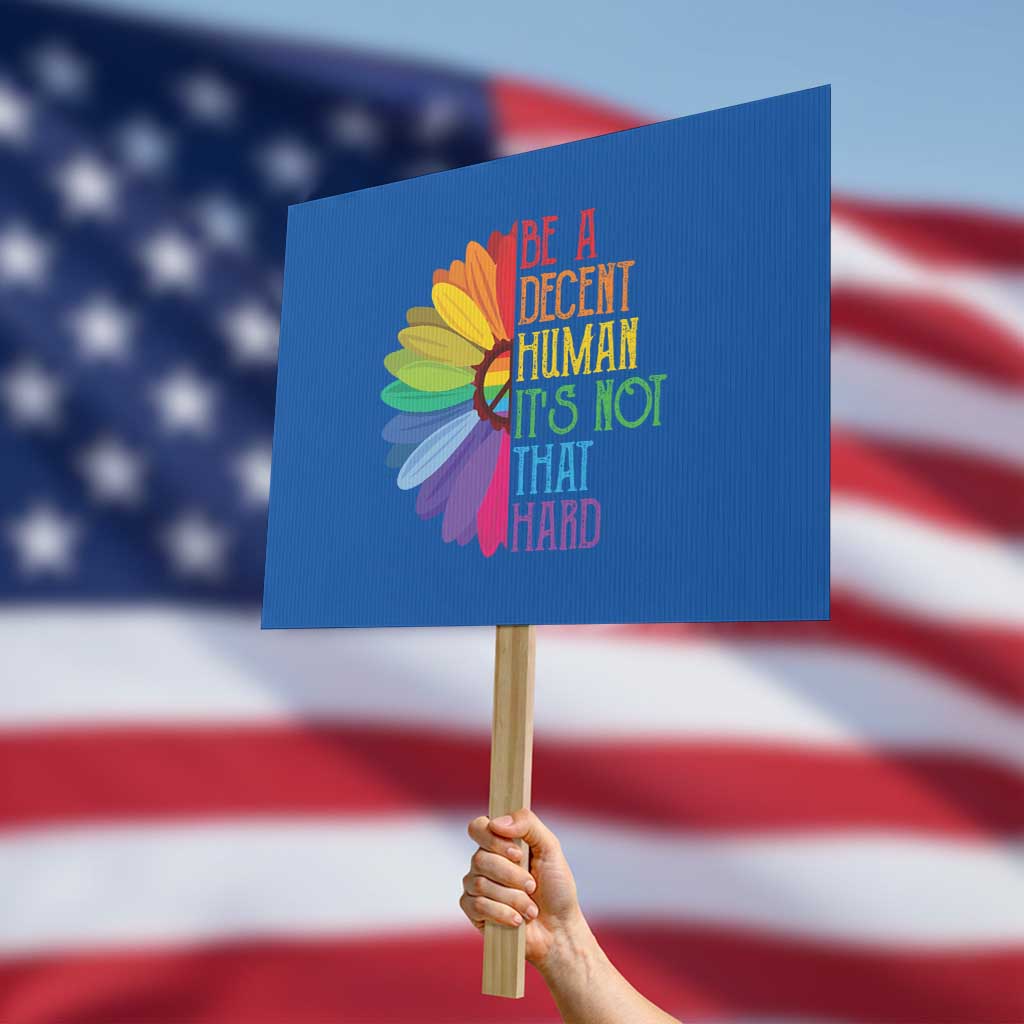 LGBTQ Be A Decent Human Its Not That Hard Protest Sign Rainbow Flower TS11 Horizontal 18" × 24" Blue Print Your Wear