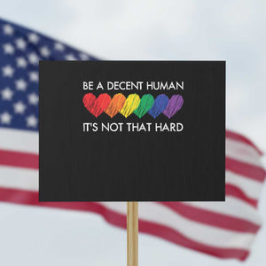 LGBTQ Be A Decent Human Its Not That Hard Protest Sign Rainbow Hearts TS11 Horizontal 18" × 24" Black Print Your Wear