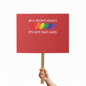 LGBTQ Be A Decent Human Its Not That Hard Protest Sign Rainbow Hearts TS11 Horizontal 18" × 24" Red Print Your Wear