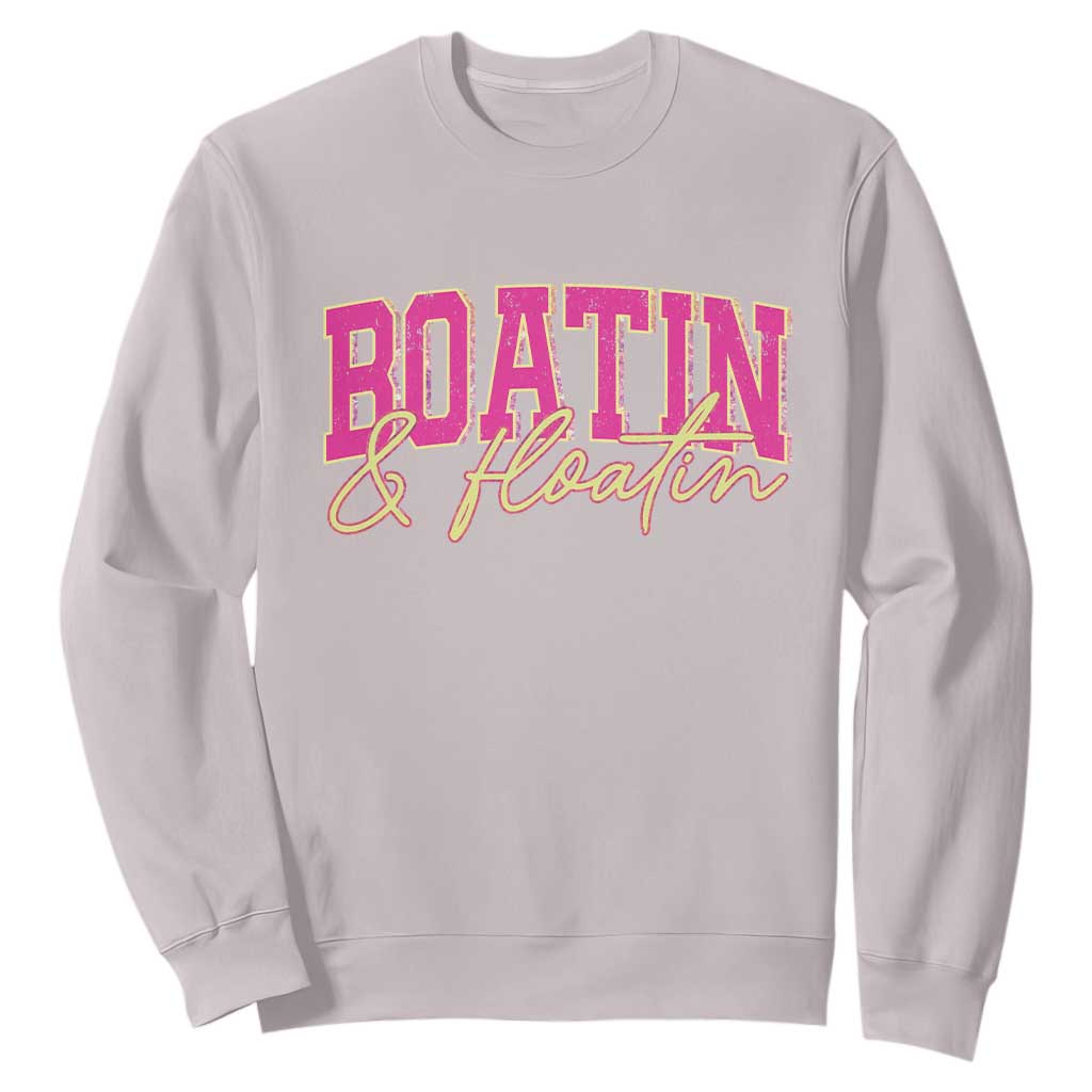Funny Boating And Floatin Sweatshirt Summer Vacation Boat Lake Life TS11 Ice Gray Print Your Wear