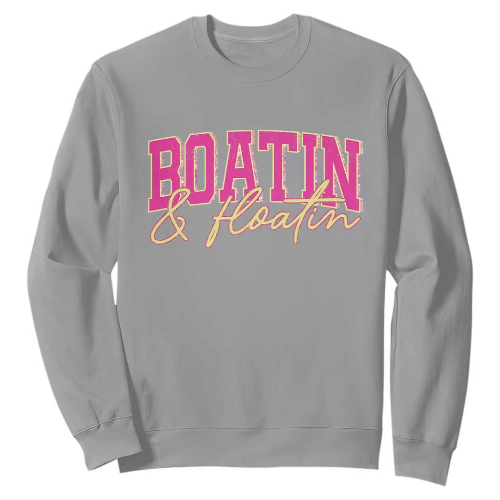 Funny Boating And Floatin Sweatshirt Summer Vacation Boat Lake Life TS11 Sport Gray Print Your Wear