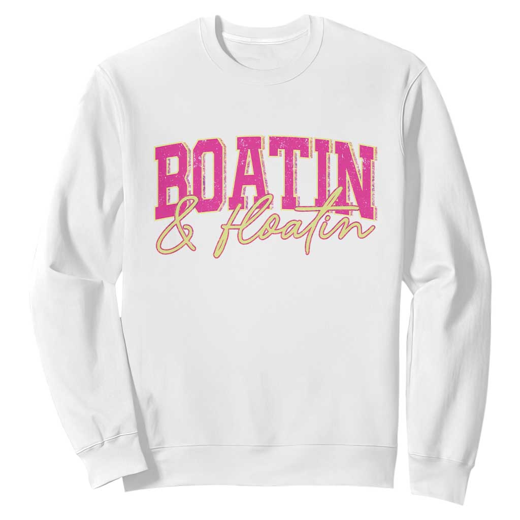 Funny Boating And Floatin Sweatshirt Summer Vacation Boat Lake Life TS11 White Print Your Wear