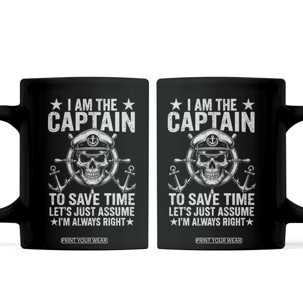 Funny Boat Captain Coffee Mug I Am The Captain To Save Time Lets Just Assume I Am Always Right TS11 Black Print Your Wear
