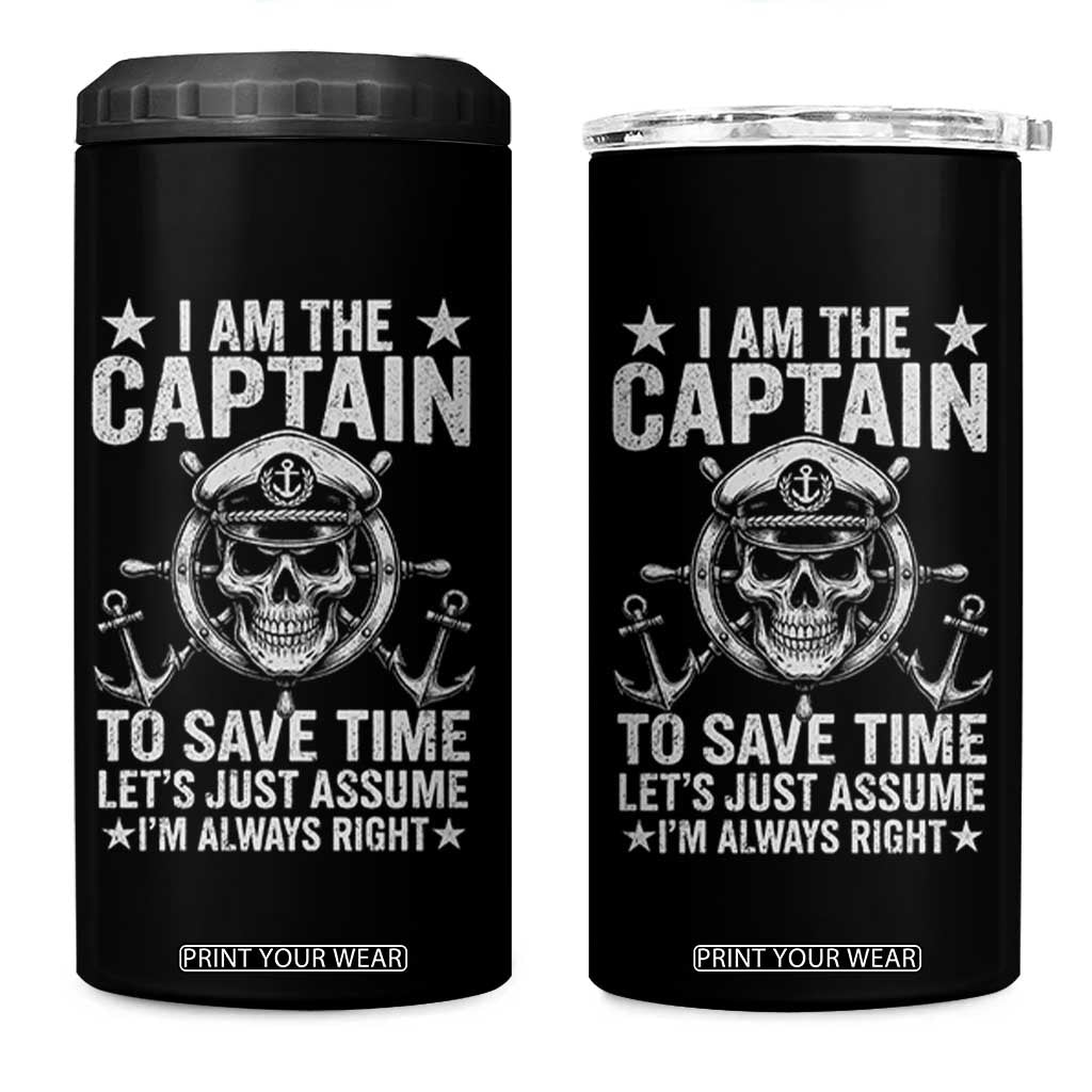 Funny Boat Captain 4 in 1 Can Cooler Tumbler I Am The Captain To Save Time Lets Just Assume I Am Always Right TS11 One Size: 16 oz Black Print Your Wear
