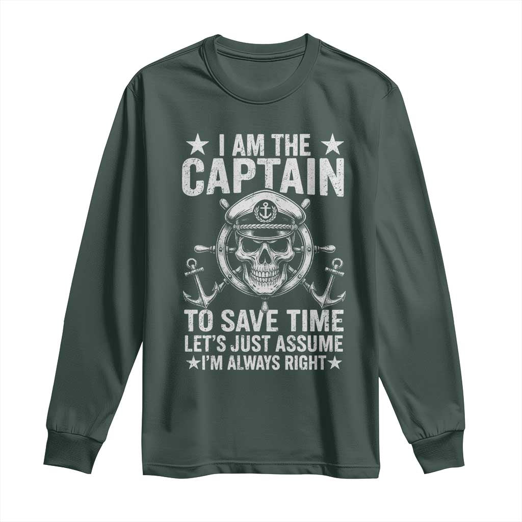 Funny Boat Captain Long Sleeve Shirt I Am The Captain To Save Time Lets Just Assume I Am Always Right TS11 Dark Forest Green Print Your Wear