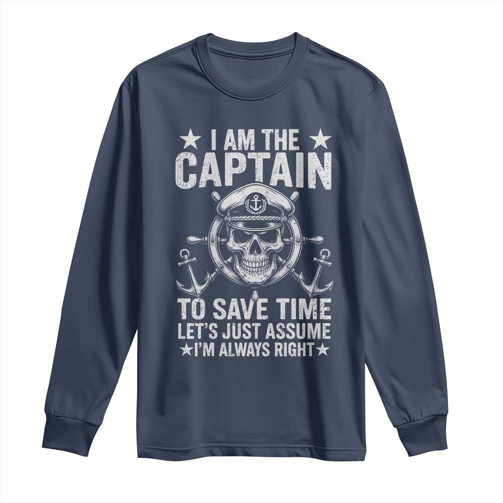 Funny Boat Captain Long Sleeve Shirt I Am The Captain To Save Time Lets Just Assume I Am Always Right TS11 Navy Print Your Wear
